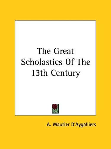 The Great Scholastics of the 13th Century