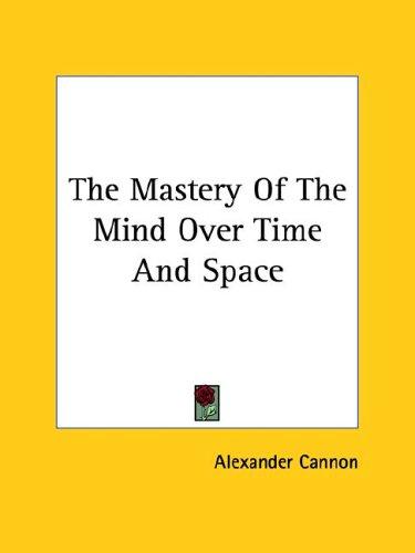 The Mastery Of The Mind Over Time And Space