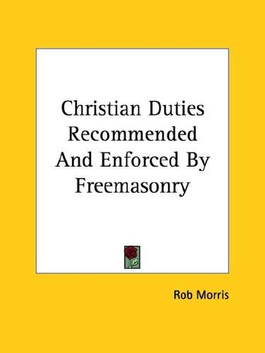 Christian Duties Recommended and Enforced by Freemasonry