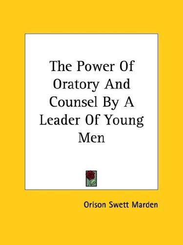The Power of Oratory and Counsel by a Leader of Young Men