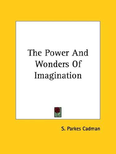 The Power and Wonders of Imagination