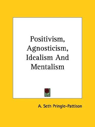 Positivism, Agnosticism, Idealism and Mentalism
