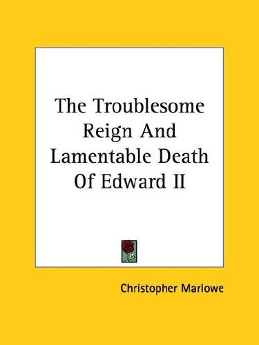 The Troublesome Reign and Lamentable Death of Edward II
