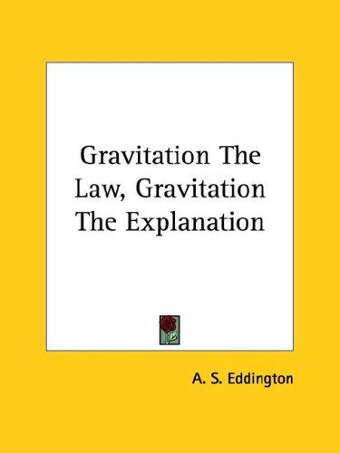 Gravitation the Law, Gravitation the Explanation