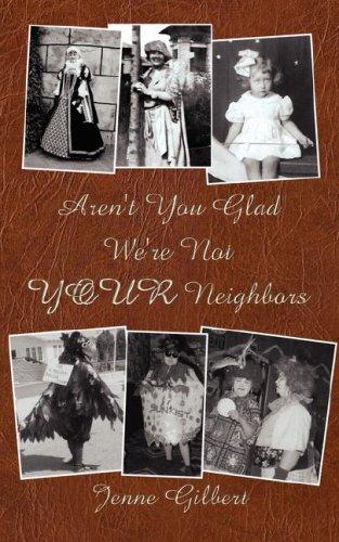 Aren't You Glad We're Not YOUR Neighbors