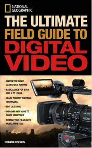 National Geographic The Ultimate Field Guide to Digital Video (NG Photography Field Guides)