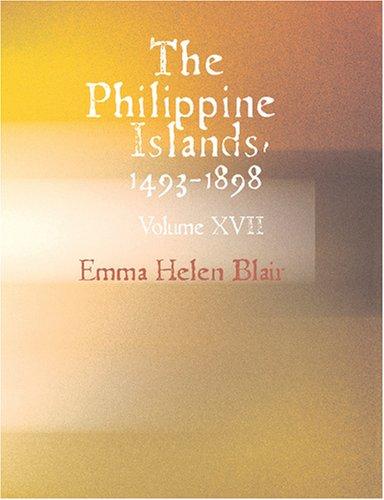 The Philippine Islands 1493-1898 (Large Print Edition): 1493-1898