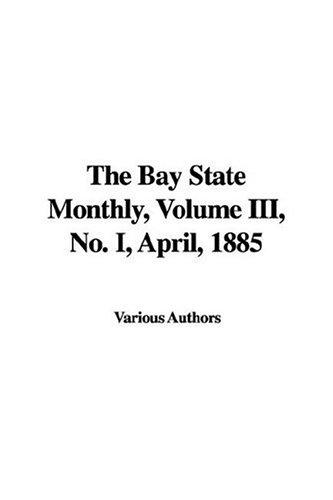 The Bay State Monthly No. I, April, 1885