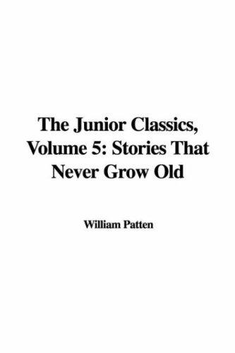 The Junior Classics Volume Five Stories that Never Grow Old