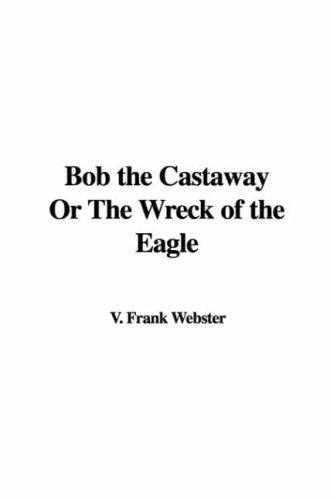 Bob the Castaway Or The Wreck of the Eagle