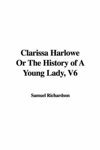 Clarissa Harlowe Or The History of A Young Lady, V6