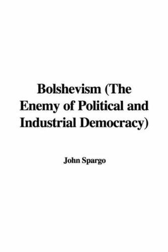 Bolshevism (The Enemy of Political and Industrial Democracy)