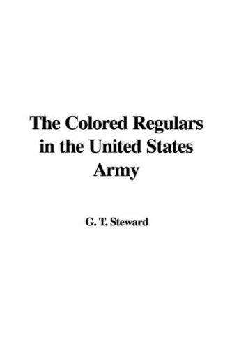 The Colored Regulars in the United States Army