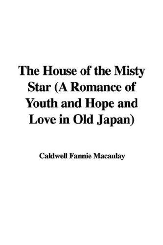 The House of the Misty Star (A Romance of Youth and Hope and Love in Old Japan)