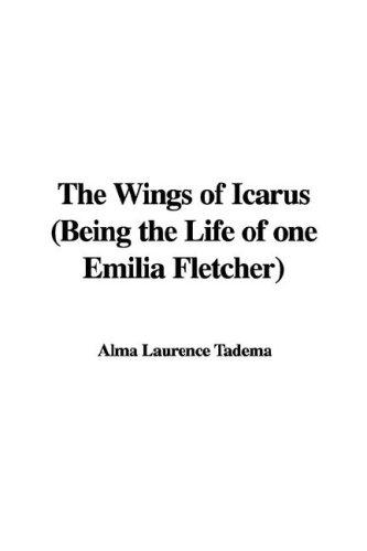 The Wings of Icarus (Being the Life of one Emilia Fletcher)