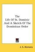 The Life Of St. Dominic And A Sketch Of The Dominican Order