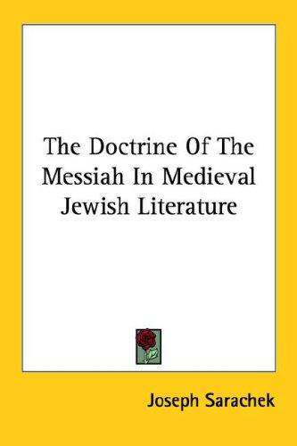 The doctrine of the Messiah in medieval Jewish literature