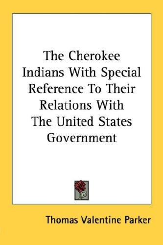 The Cherokee Indians With Special Reference To Their Relations With The United States Government