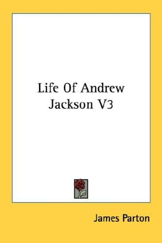 Life Of Andrew Jackson V3