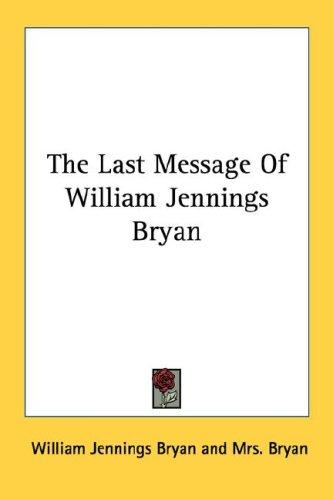 The last message of William Jennings Bryan