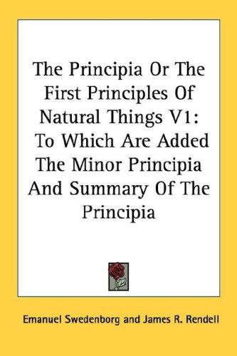 The Principia Or The First Principles Of Natural Things V1