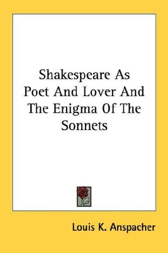 Shakespeare As Poet And Lover And The Enigma Of The Sonnets