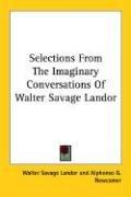 Selections from the Imaginary conversations of Walter Savage Landor