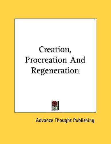 Creation, Procreation And Regeneration