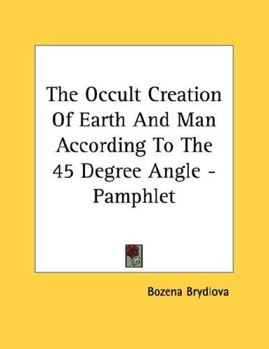 The Occult Creation Of Earth And Man According To The 45 Degree Angle - Pamphlet