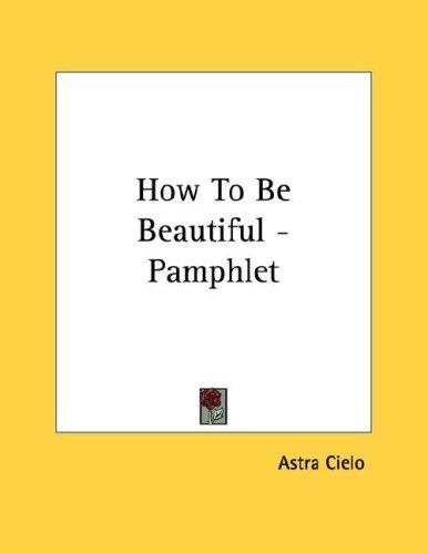 How To Be Beautiful - Pamphlet