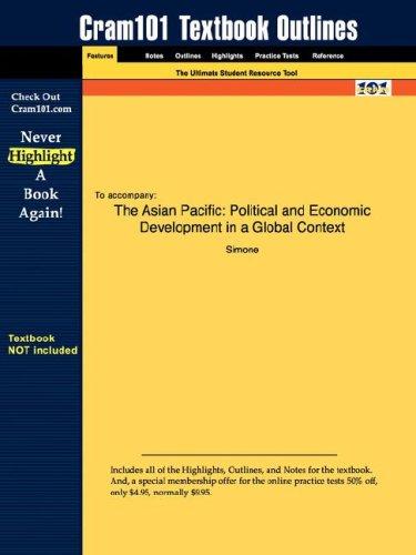 Outlines & Highlights for The Asian Pacific: Political and Economic Development in a Global Context by Simone, ISBN