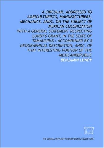 A Circular, addressed to agriculturists, manufacturers, mechanics, andc. on the subject of Mexican colonization
