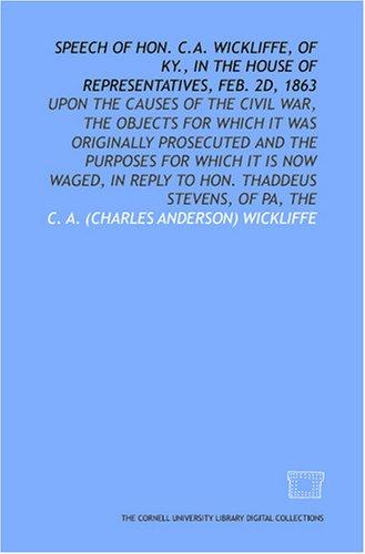 Speech of Hon. C.A. Wickliffe, of Ky., in the House of Representatives, Feb. 2d, 1863