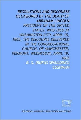 Resolutions and discourse occasioned by the death of Abraham Lincoln