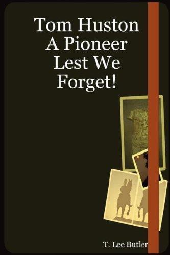 Tom Huston A Pioneer Lest We Forget!