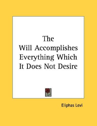 The Will Accomplishes Everything Which It Does Not Desire