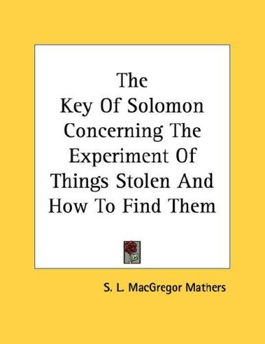 The Key Of Solomon Concerning The Experiment Of Things Stolen And How To Find Them