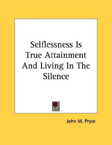 Selflessness Is True Attainment And Living In The Silence