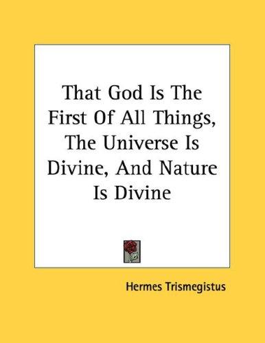 That God Is The First Of All Things, The Universe Is Divine, And Nature Is Divine