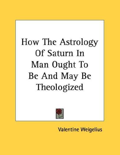 How The Astrology Of Saturn In Man Ought To Be And May Be Theologized