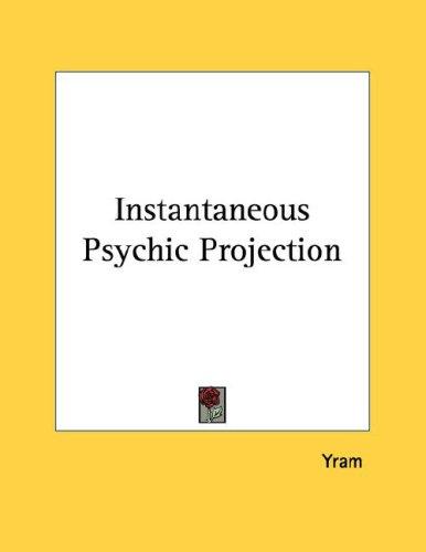 Instantaneous Psychic Projection