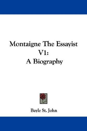 Montaigne The Essayist V1