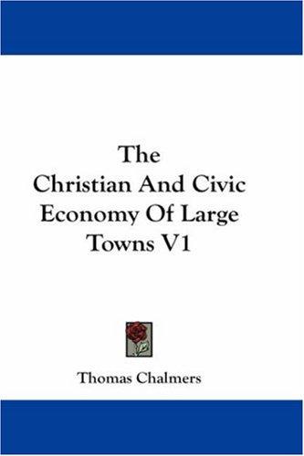 The Christian And Civic Economy Of Large Towns V1