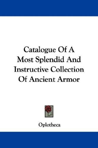 Catalogue Of A Most Splendid And Instructive Collection Of Ancient Armor