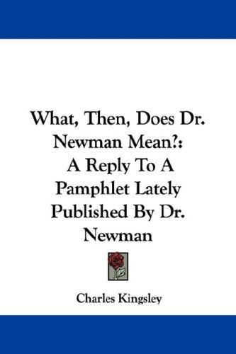 What, then, does Dr. Newman mean?
