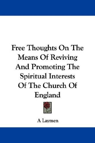Free Thoughts On The Means Of Reviving And Promoting The Spiritual Interests Of The Church Of England
