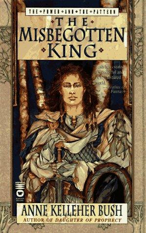 The Misbegotten King (The Power and the Pattern)