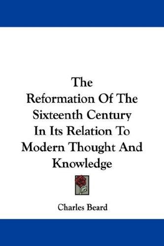 The reformation of the sixteenth century in its relation to modern thought and knowledge