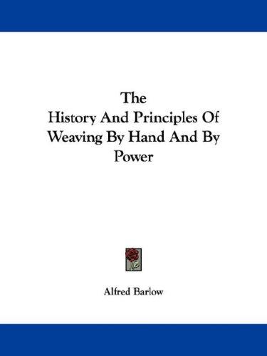 The history and principles of weaving by hand and by power
