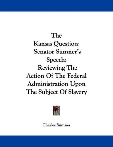 The Kansas Question: Senator Sumner's Speech